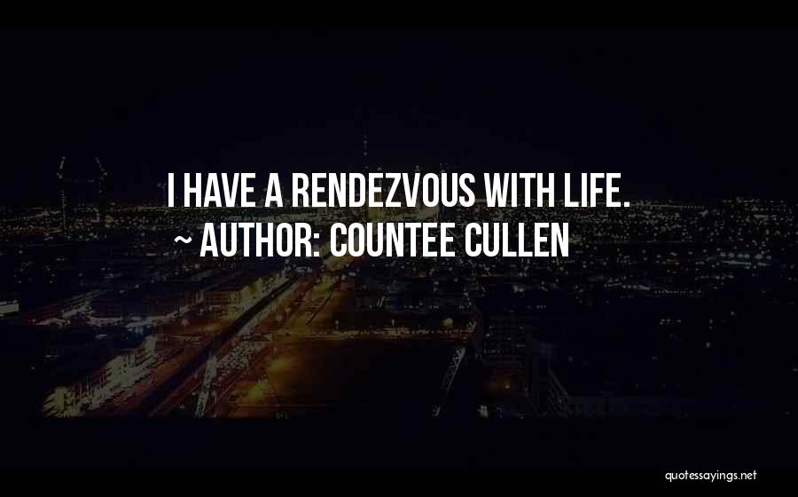 Countee Cullen Quotes: I Have A Rendezvous With Life.