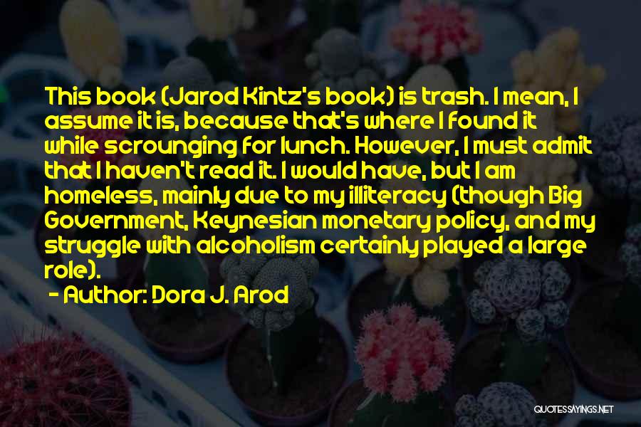 Dora J. Arod Quotes: This Book (jarod Kintz's Book) Is Trash. I Mean, I Assume It Is, Because That's Where I Found It While