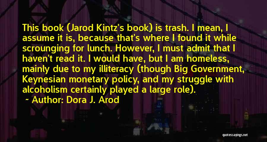 Dora J. Arod Quotes: This Book (jarod Kintz's Book) Is Trash. I Mean, I Assume It Is, Because That's Where I Found It While