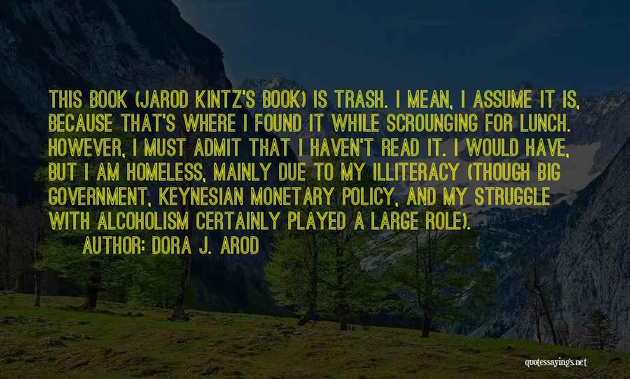 Dora J. Arod Quotes: This Book (jarod Kintz's Book) Is Trash. I Mean, I Assume It Is, Because That's Where I Found It While