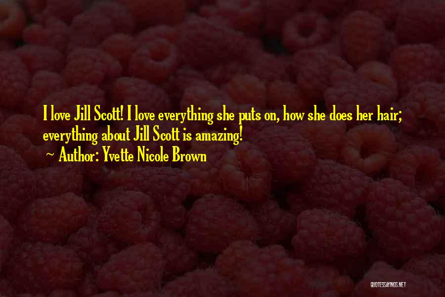 Yvette Nicole Brown Quotes: I Love Jill Scott! I Love Everything She Puts On, How She Does Her Hair; Everything About Jill Scott Is