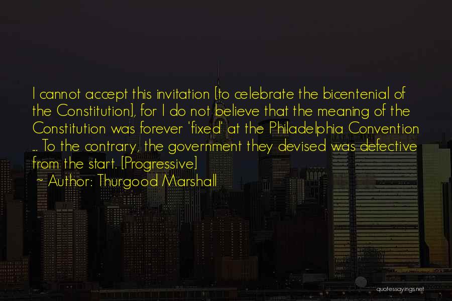 Thurgood Marshall Quotes: I Cannot Accept This Invitation [to Celebrate The Bicentenial Of The Constitution], For I Do Not Believe That The Meaning