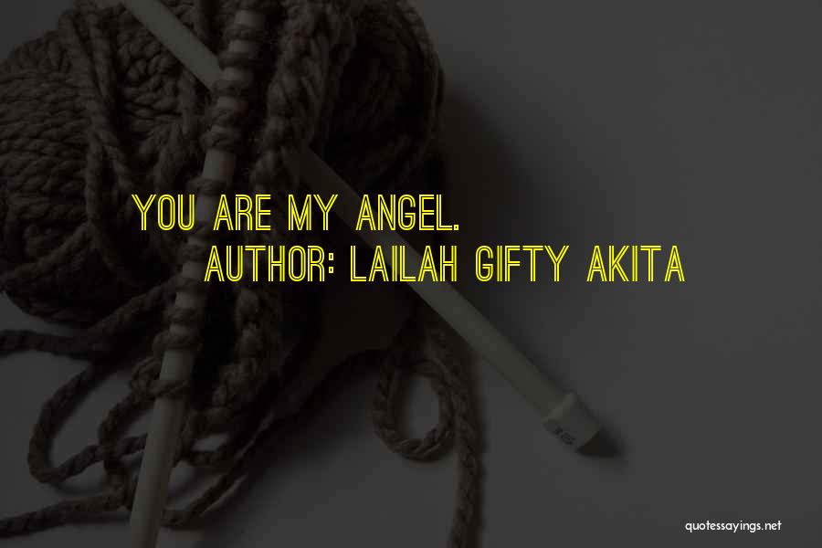 Lailah Gifty Akita Quotes: You Are My Angel.