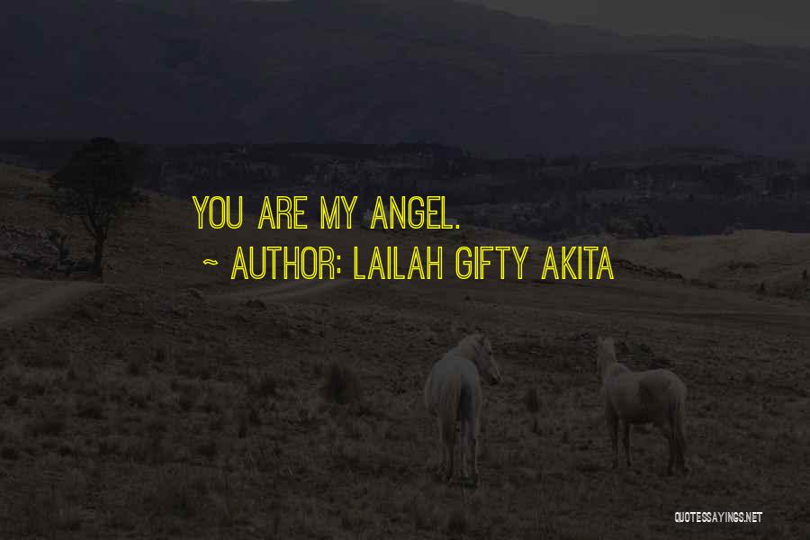 Lailah Gifty Akita Quotes: You Are My Angel.