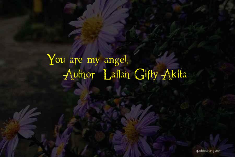 Lailah Gifty Akita Quotes: You Are My Angel.