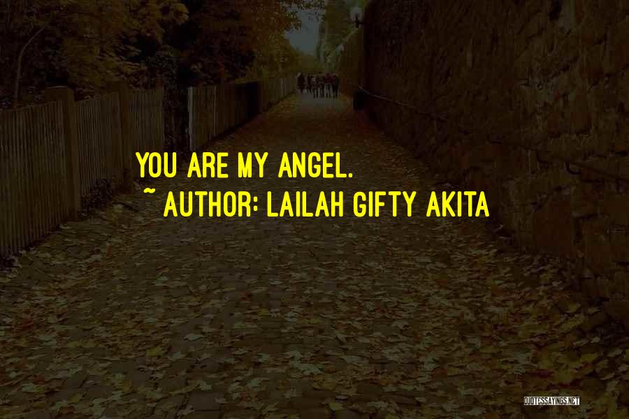 Lailah Gifty Akita Quotes: You Are My Angel.