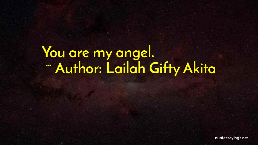 Lailah Gifty Akita Quotes: You Are My Angel.
