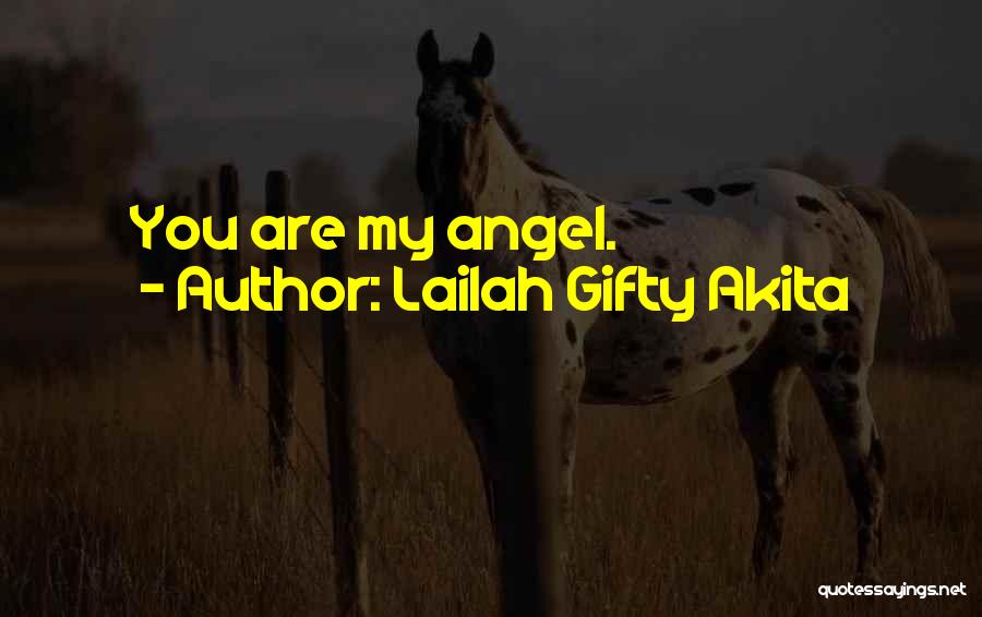 Lailah Gifty Akita Quotes: You Are My Angel.