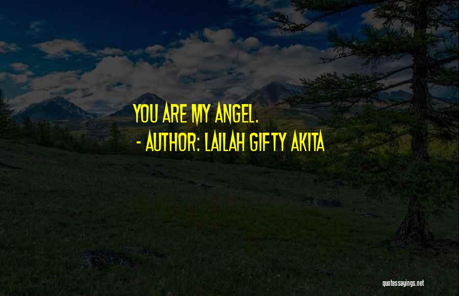 Lailah Gifty Akita Quotes: You Are My Angel.