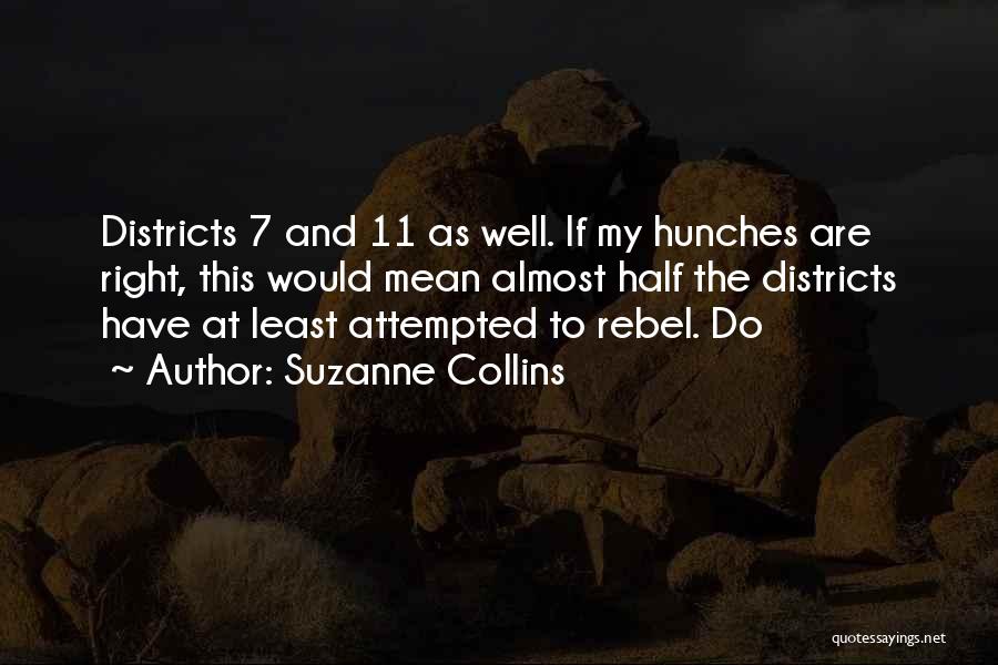 Suzanne Collins Quotes: Districts 7 And 11 As Well. If My Hunches Are Right, This Would Mean Almost Half The Districts Have At