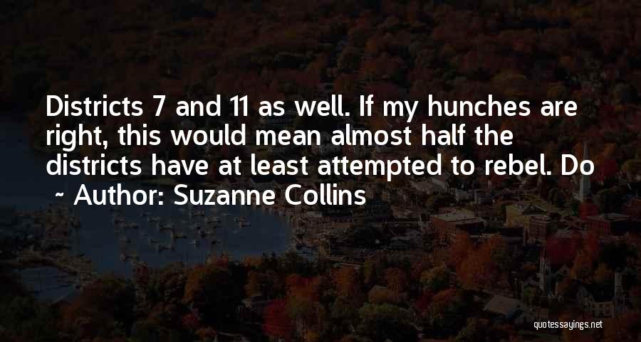 Suzanne Collins Quotes: Districts 7 And 11 As Well. If My Hunches Are Right, This Would Mean Almost Half The Districts Have At