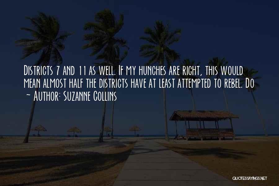 Suzanne Collins Quotes: Districts 7 And 11 As Well. If My Hunches Are Right, This Would Mean Almost Half The Districts Have At