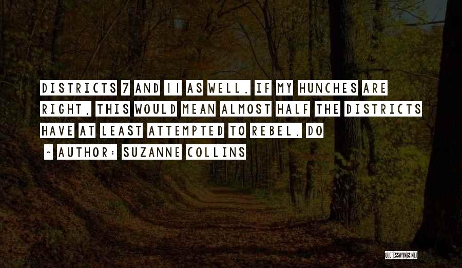 Suzanne Collins Quotes: Districts 7 And 11 As Well. If My Hunches Are Right, This Would Mean Almost Half The Districts Have At