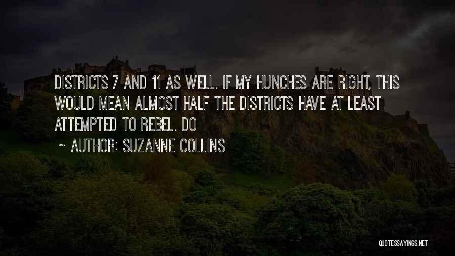 Suzanne Collins Quotes: Districts 7 And 11 As Well. If My Hunches Are Right, This Would Mean Almost Half The Districts Have At