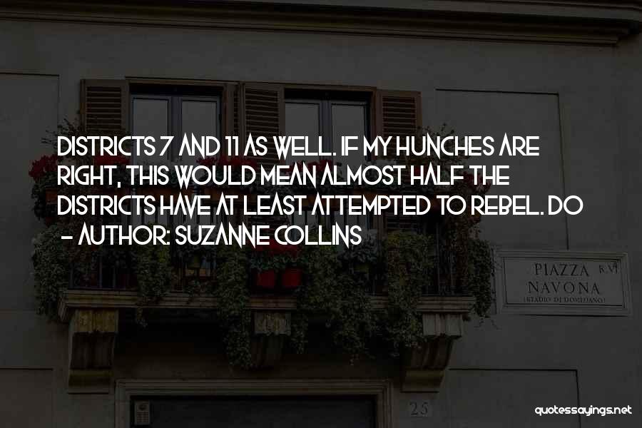 Suzanne Collins Quotes: Districts 7 And 11 As Well. If My Hunches Are Right, This Would Mean Almost Half The Districts Have At