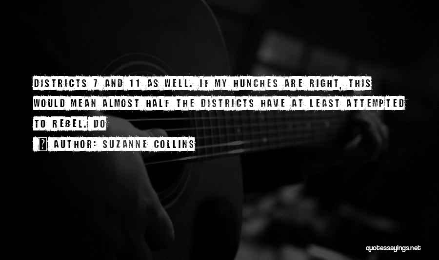 Suzanne Collins Quotes: Districts 7 And 11 As Well. If My Hunches Are Right, This Would Mean Almost Half The Districts Have At