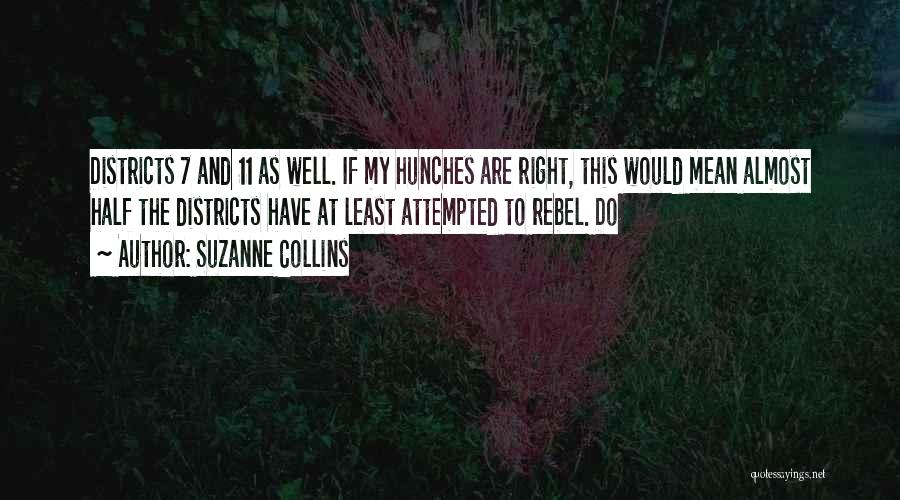 Suzanne Collins Quotes: Districts 7 And 11 As Well. If My Hunches Are Right, This Would Mean Almost Half The Districts Have At
