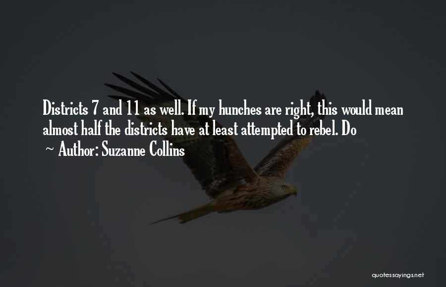 Suzanne Collins Quotes: Districts 7 And 11 As Well. If My Hunches Are Right, This Would Mean Almost Half The Districts Have At