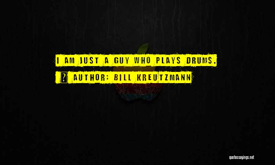 Bill Kreutzmann Quotes: I Am Just A Guy Who Plays Drums.