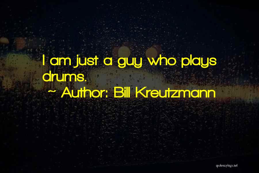 Bill Kreutzmann Quotes: I Am Just A Guy Who Plays Drums.