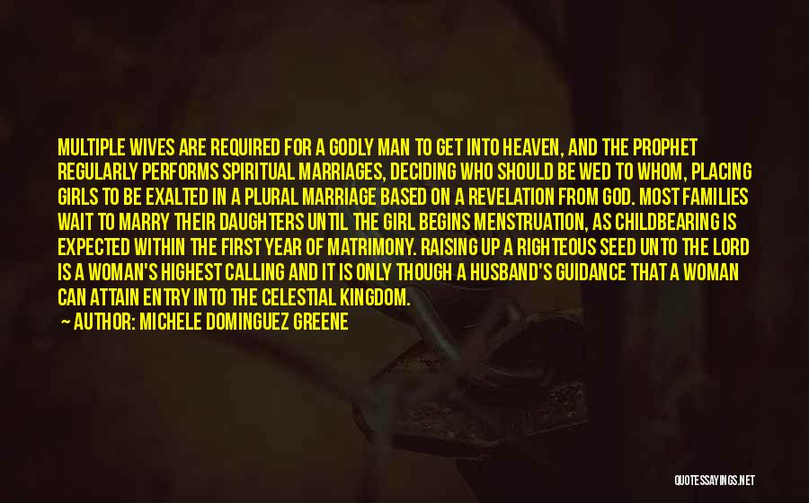 Michele Dominguez Greene Quotes: Multiple Wives Are Required For A Godly Man To Get Into Heaven, And The Prophet Regularly Performs Spiritual Marriages, Deciding