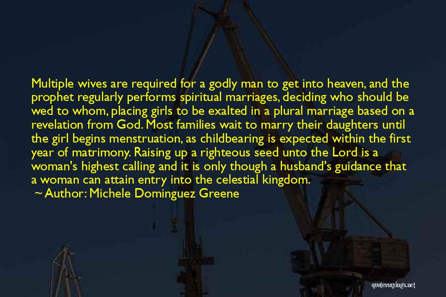 Michele Dominguez Greene Quotes: Multiple Wives Are Required For A Godly Man To Get Into Heaven, And The Prophet Regularly Performs Spiritual Marriages, Deciding