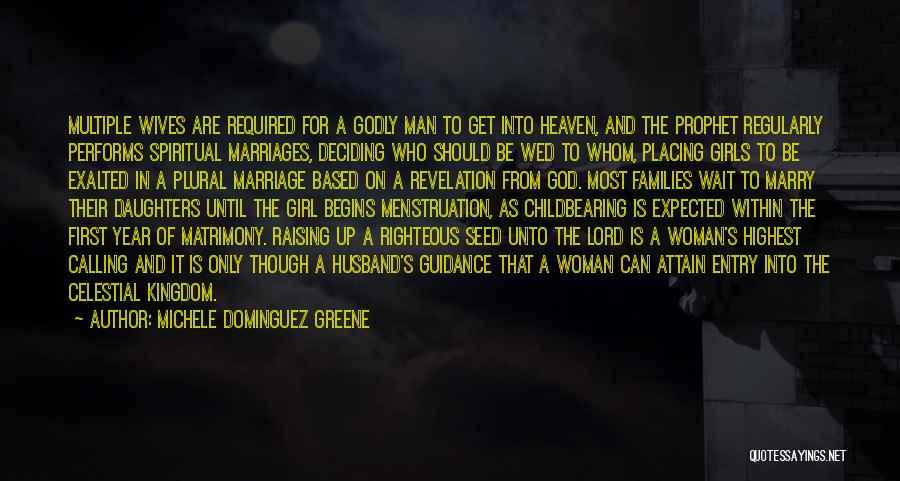 Michele Dominguez Greene Quotes: Multiple Wives Are Required For A Godly Man To Get Into Heaven, And The Prophet Regularly Performs Spiritual Marriages, Deciding