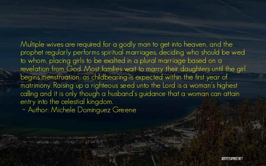 Michele Dominguez Greene Quotes: Multiple Wives Are Required For A Godly Man To Get Into Heaven, And The Prophet Regularly Performs Spiritual Marriages, Deciding