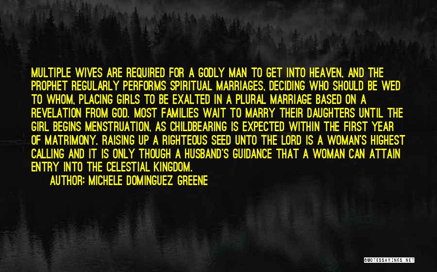 Michele Dominguez Greene Quotes: Multiple Wives Are Required For A Godly Man To Get Into Heaven, And The Prophet Regularly Performs Spiritual Marriages, Deciding