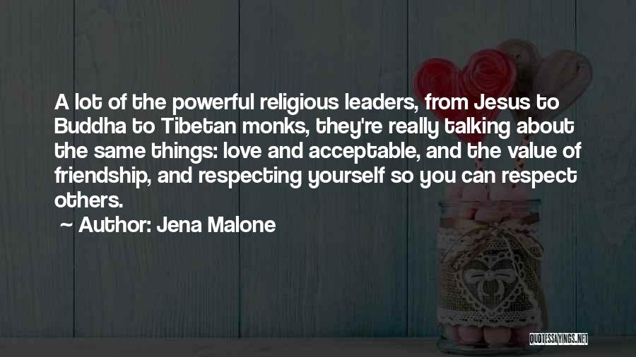 Jena Malone Quotes: A Lot Of The Powerful Religious Leaders, From Jesus To Buddha To Tibetan Monks, They're Really Talking About The Same