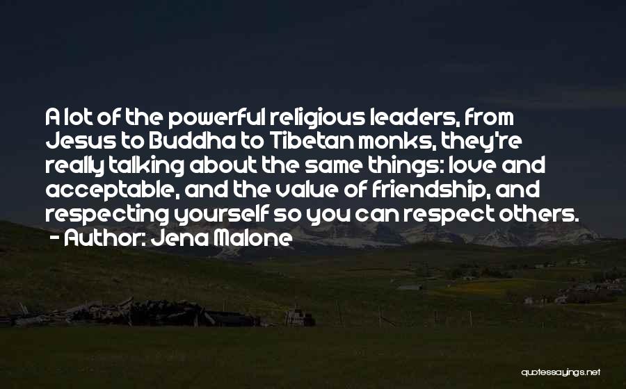 Jena Malone Quotes: A Lot Of The Powerful Religious Leaders, From Jesus To Buddha To Tibetan Monks, They're Really Talking About The Same