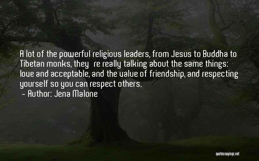 Jena Malone Quotes: A Lot Of The Powerful Religious Leaders, From Jesus To Buddha To Tibetan Monks, They're Really Talking About The Same