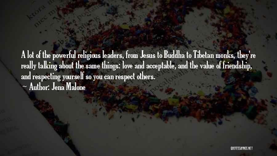 Jena Malone Quotes: A Lot Of The Powerful Religious Leaders, From Jesus To Buddha To Tibetan Monks, They're Really Talking About The Same