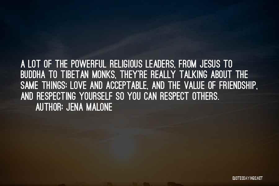 Jena Malone Quotes: A Lot Of The Powerful Religious Leaders, From Jesus To Buddha To Tibetan Monks, They're Really Talking About The Same