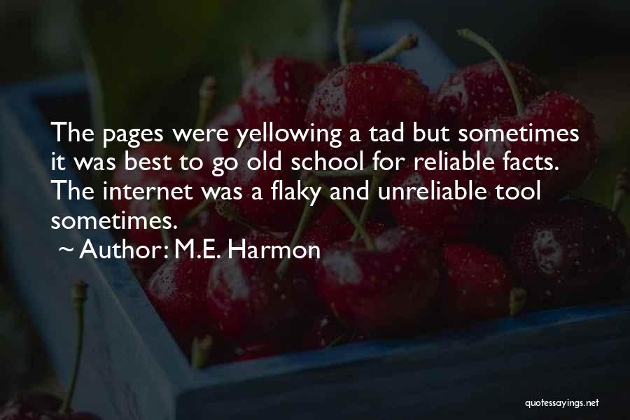 M.E. Harmon Quotes: The Pages Were Yellowing A Tad But Sometimes It Was Best To Go Old School For Reliable Facts. The Internet