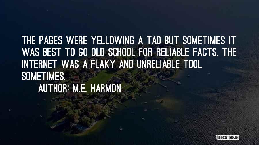 M.E. Harmon Quotes: The Pages Were Yellowing A Tad But Sometimes It Was Best To Go Old School For Reliable Facts. The Internet