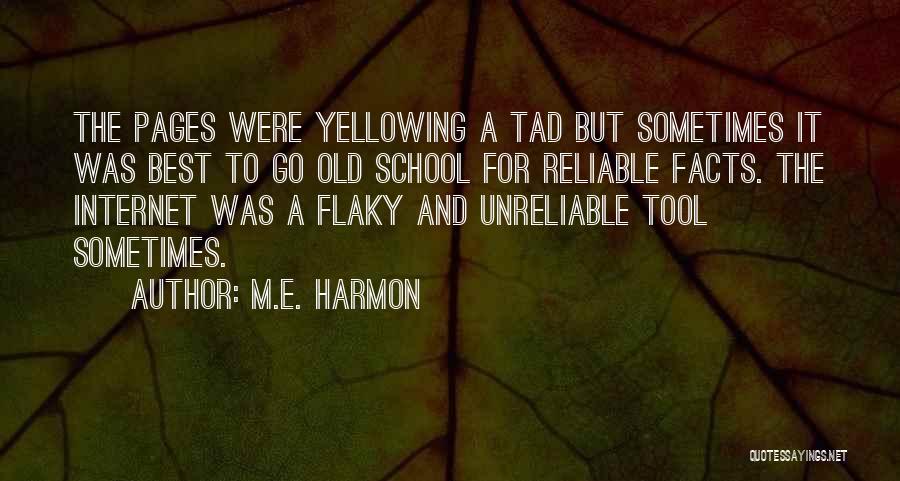 M.E. Harmon Quotes: The Pages Were Yellowing A Tad But Sometimes It Was Best To Go Old School For Reliable Facts. The Internet