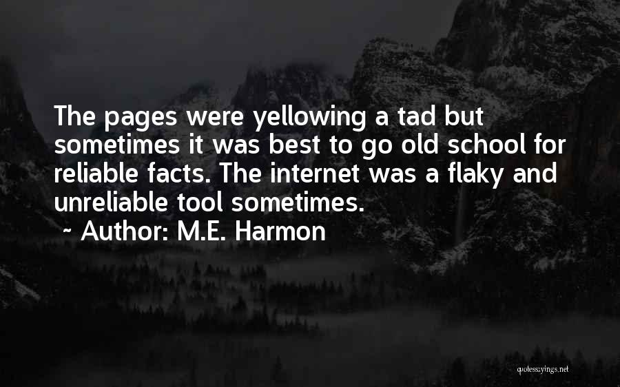 M.E. Harmon Quotes: The Pages Were Yellowing A Tad But Sometimes It Was Best To Go Old School For Reliable Facts. The Internet