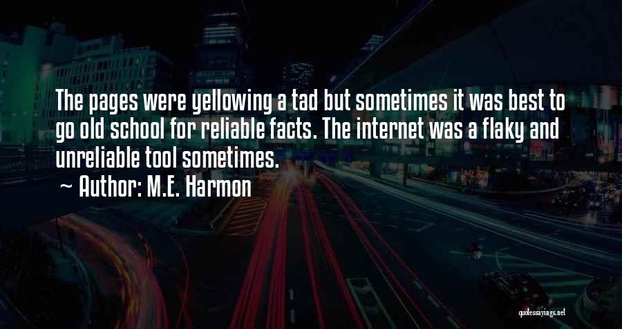 M.E. Harmon Quotes: The Pages Were Yellowing A Tad But Sometimes It Was Best To Go Old School For Reliable Facts. The Internet