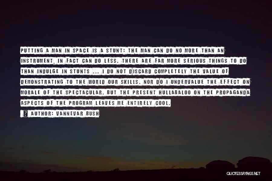 Vannevar Bush Quotes: Putting A Man In Space Is A Stunt: The Man Can Do No More Than An Instrument, In Fact Can