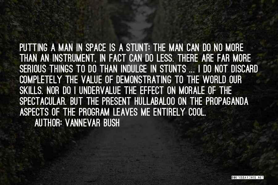 Vannevar Bush Quotes: Putting A Man In Space Is A Stunt: The Man Can Do No More Than An Instrument, In Fact Can