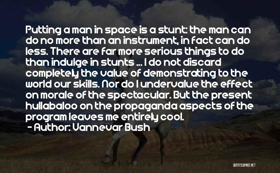 Vannevar Bush Quotes: Putting A Man In Space Is A Stunt: The Man Can Do No More Than An Instrument, In Fact Can