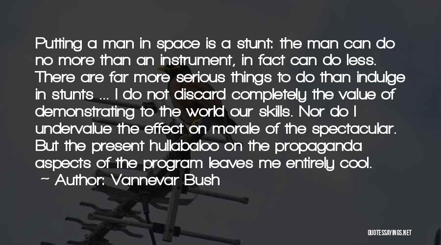 Vannevar Bush Quotes: Putting A Man In Space Is A Stunt: The Man Can Do No More Than An Instrument, In Fact Can