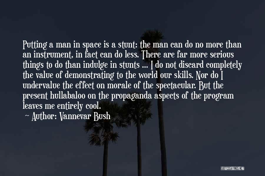 Vannevar Bush Quotes: Putting A Man In Space Is A Stunt: The Man Can Do No More Than An Instrument, In Fact Can