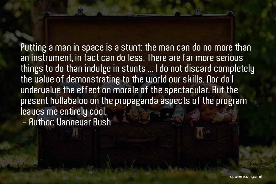 Vannevar Bush Quotes: Putting A Man In Space Is A Stunt: The Man Can Do No More Than An Instrument, In Fact Can