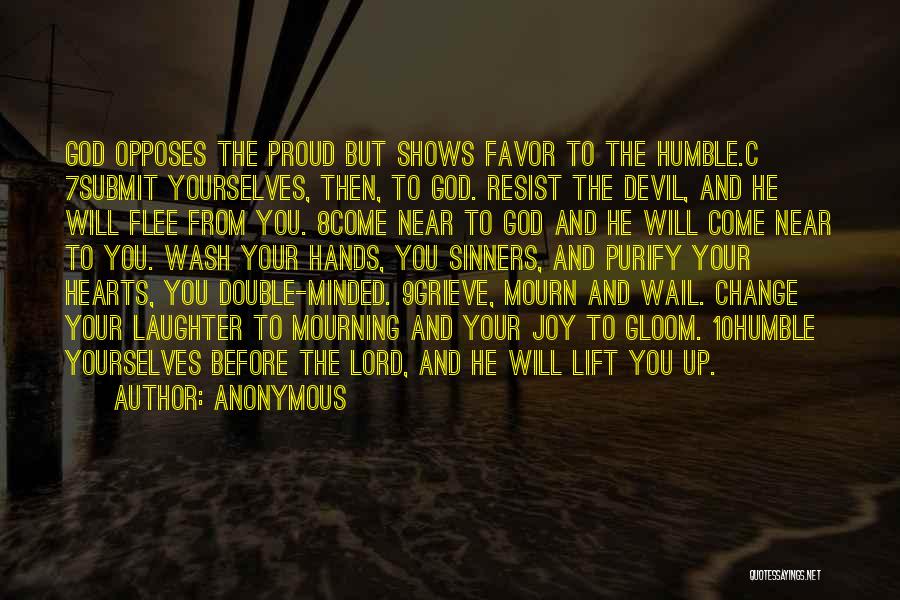 Anonymous Quotes: God Opposes The Proud But Shows Favor To The Humble.c 7submit Yourselves, Then, To God. Resist The Devil, And He