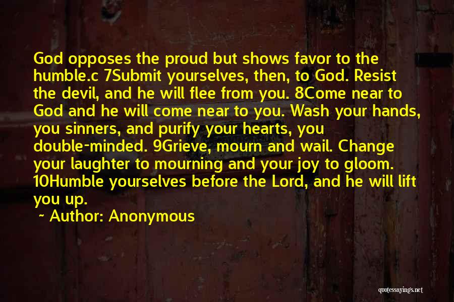 Anonymous Quotes: God Opposes The Proud But Shows Favor To The Humble.c 7submit Yourselves, Then, To God. Resist The Devil, And He