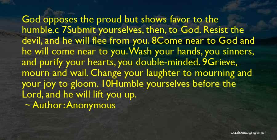 Anonymous Quotes: God Opposes The Proud But Shows Favor To The Humble.c 7submit Yourselves, Then, To God. Resist The Devil, And He