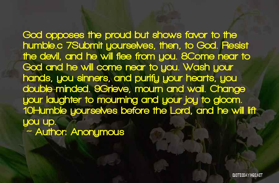 Anonymous Quotes: God Opposes The Proud But Shows Favor To The Humble.c 7submit Yourselves, Then, To God. Resist The Devil, And He