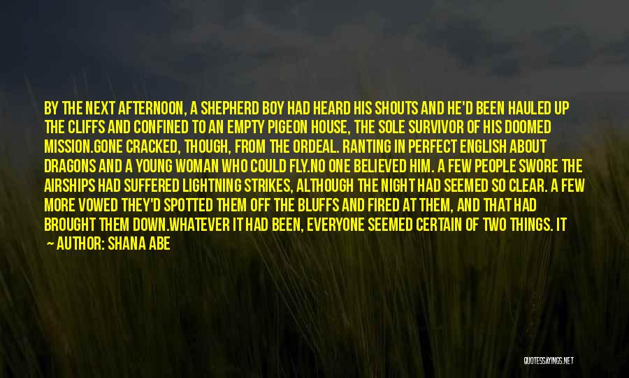 Shana Abe Quotes: By The Next Afternoon, A Shepherd Boy Had Heard His Shouts And He'd Been Hauled Up The Cliffs And Confined